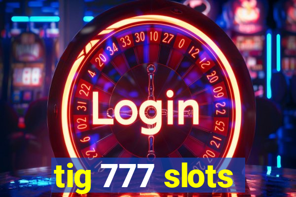 tig 777 slots